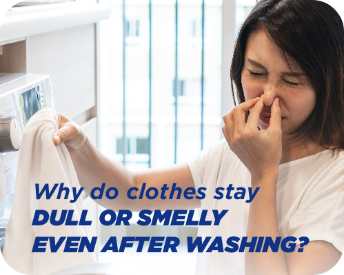 Why do clothes stay dull or smelly even after washing__